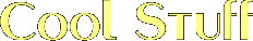 [ Cool Stuff ]